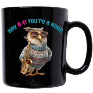 “Hey Q-T! You’re a Hoot!” Owl Black Mug
